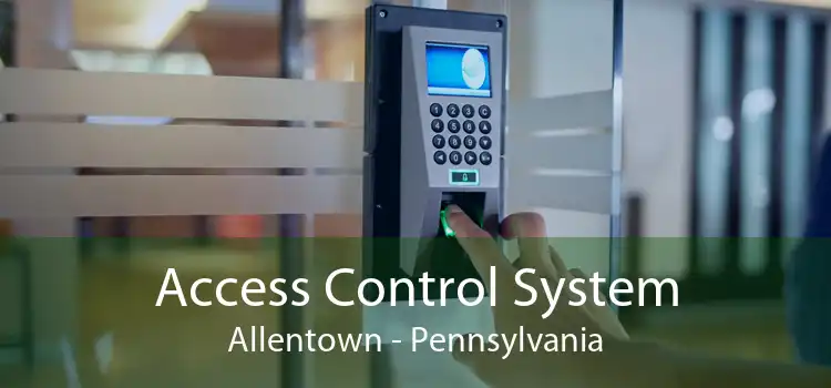 Access Control System Allentown - Pennsylvania