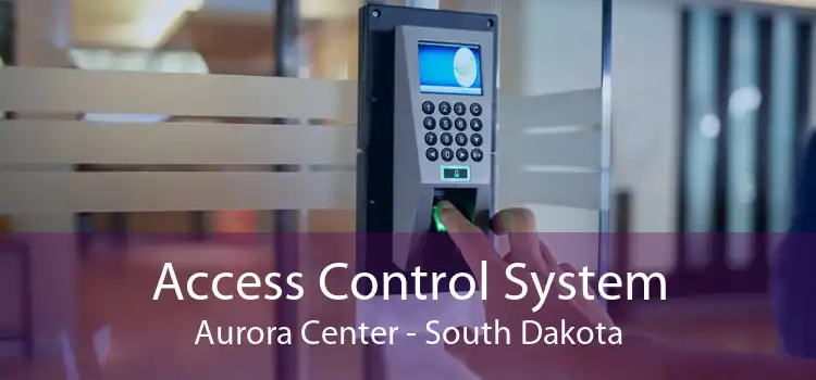 Access Control System Aurora Center - South Dakota