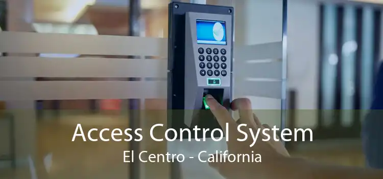Access Control System El Centro - California