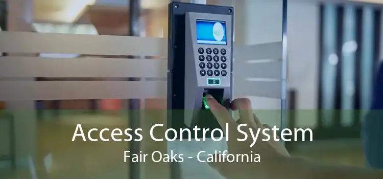 Access Control System Fair Oaks - California