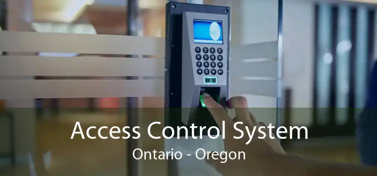 Access Control System Ontario - Oregon