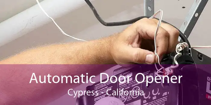 Automatic Door Opener Cypress - California