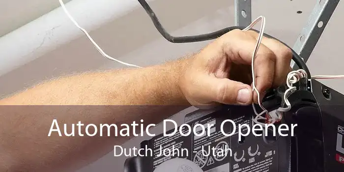 Automatic Door Opener Dutch John - Utah