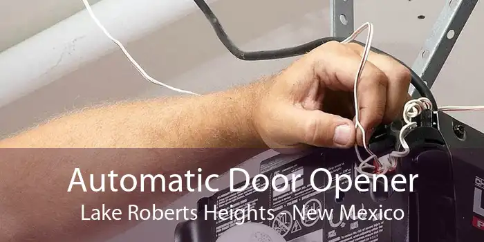 Automatic Door Opener Lake Roberts Heights - New Mexico