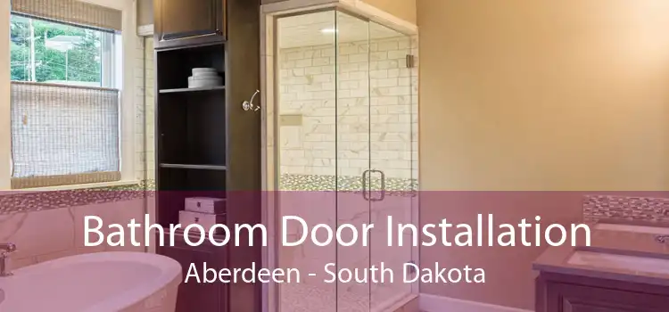 Bathroom Door Installation Aberdeen - South Dakota