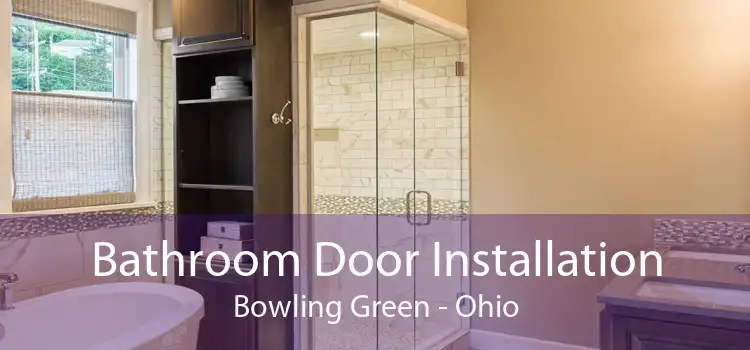 Bathroom Door Installation Bowling Green - Ohio