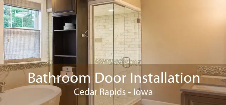 Bathroom Door Installation Cedar Rapids - Iowa
