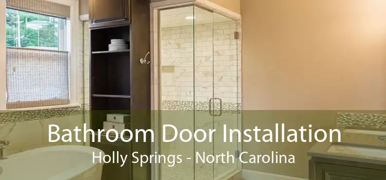Bathroom Door Installation Holly Springs - North Carolina