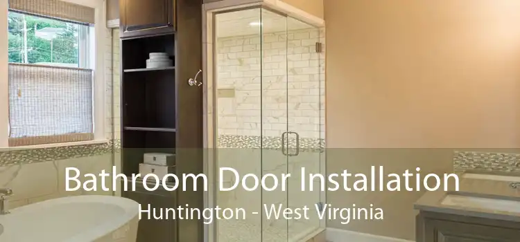 Bathroom Door Installation Huntington - West Virginia