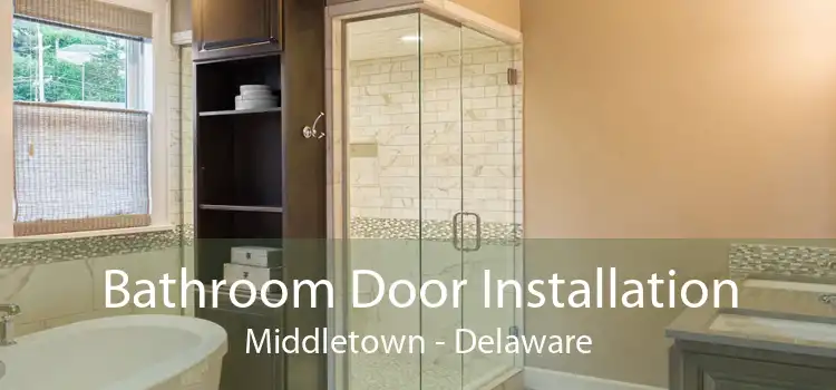 Bathroom Door Installation Middletown - Delaware