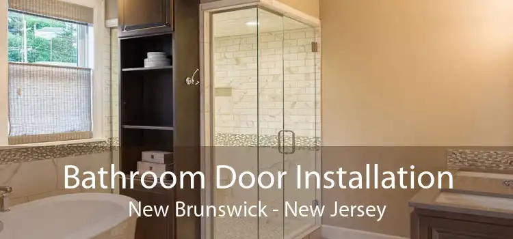 Bathroom Door Installation New Brunswick - New Jersey
