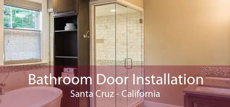 Bathroom Door Installation Santa Cruz - California