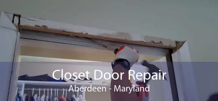 Closet Door Repair Aberdeen - Maryland