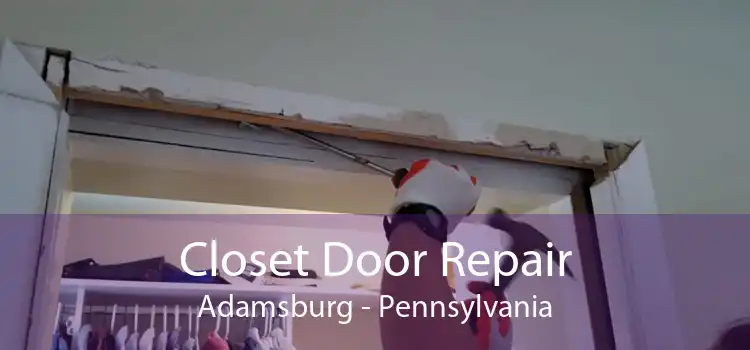 Closet Door Repair Adamsburg - Pennsylvania