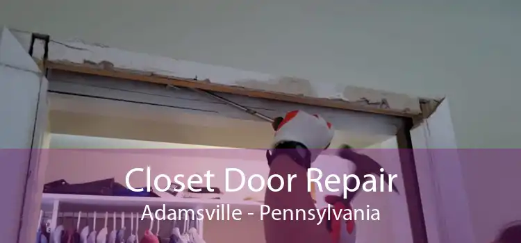 Closet Door Repair Adamsville - Pennsylvania