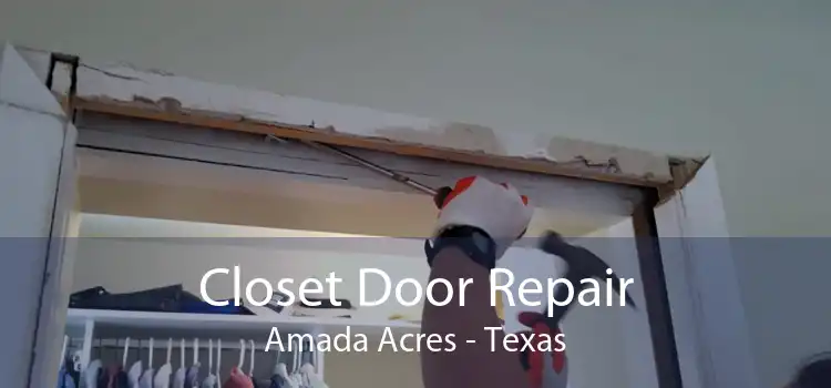 Closet Door Repair Amada Acres - Texas