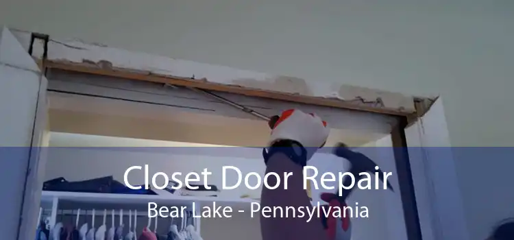 Closet Door Repair Bear Lake - Pennsylvania