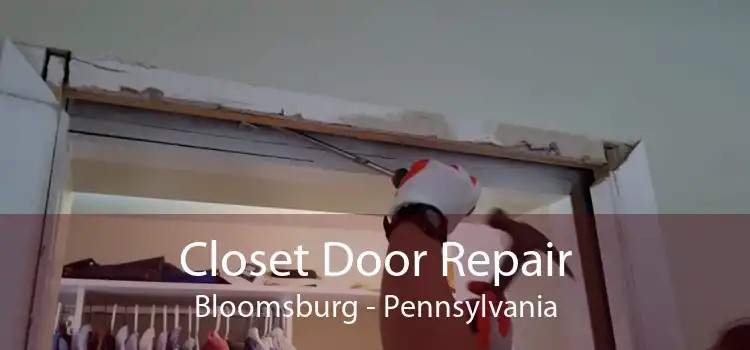 Closet Door Repair Bloomsburg - Pennsylvania