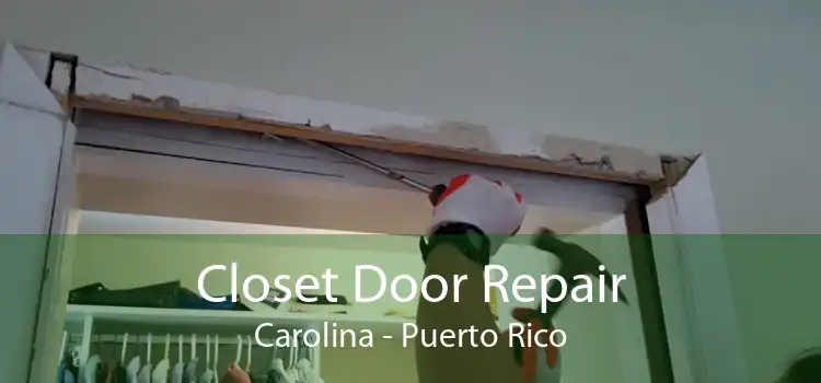 Closet Door Repair Carolina - Puerto Rico