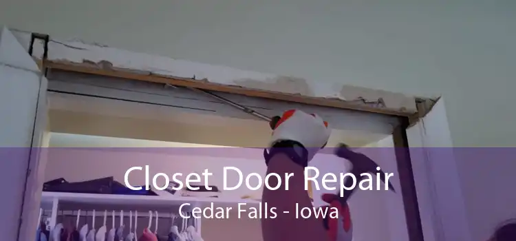 Closet Door Repair Cedar Falls - Iowa