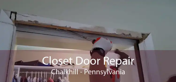 Closet Door Repair Chalkhill - Pennsylvania