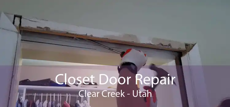 Closet Door Repair Clear Creek - Utah