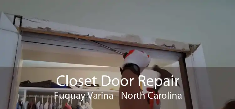 Closet Door Repair Fuquay Varina - North Carolina