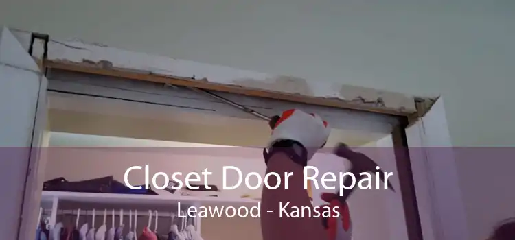 Closet Door Repair Leawood - Kansas