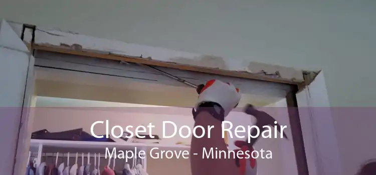 Closet Door Repair Maple Grove - Minnesota