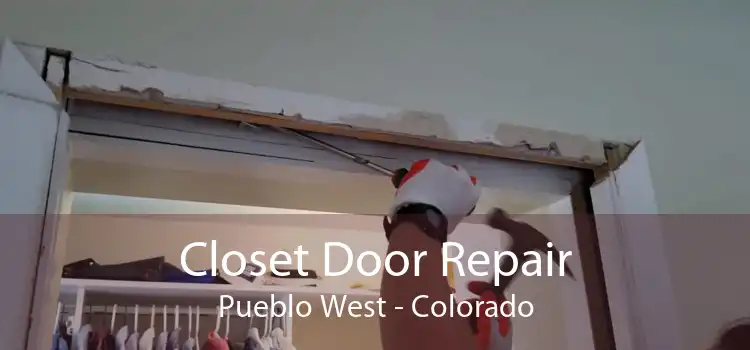 Closet Door Repair Pueblo West - Colorado