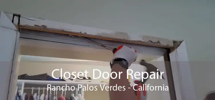 Closet Door Repair Rancho Palos Verdes - California
