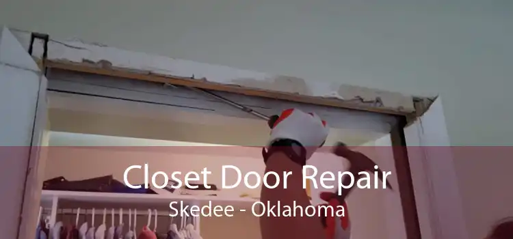 Closet Door Repair Skedee - Oklahoma