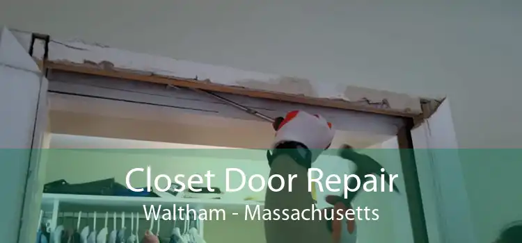 Closet Door Repair Waltham - Massachusetts