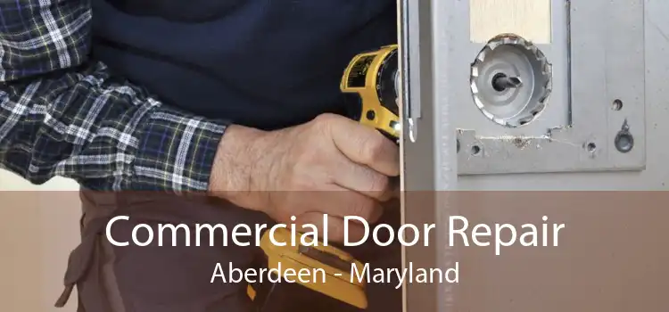 Commercial Door Repair Aberdeen - Maryland