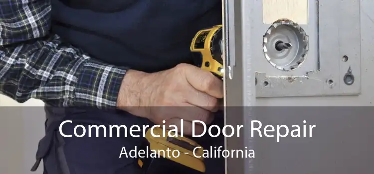 Commercial Door Repair Adelanto - California