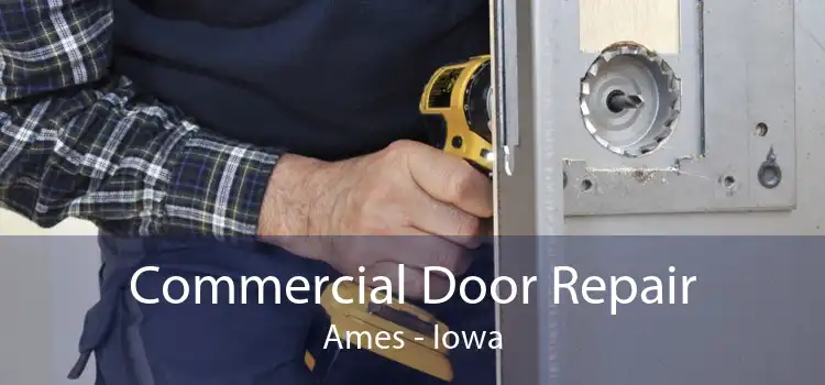Commercial Door Repair Ames - Iowa