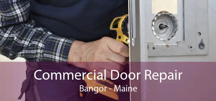 Commercial Door Repair Bangor - Maine