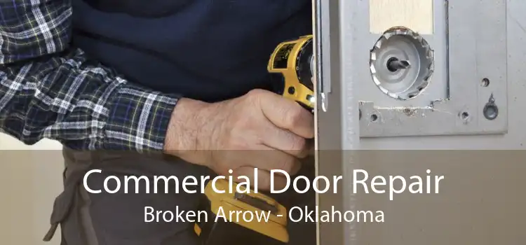 Commercial Door Repair Broken Arrow - Oklahoma