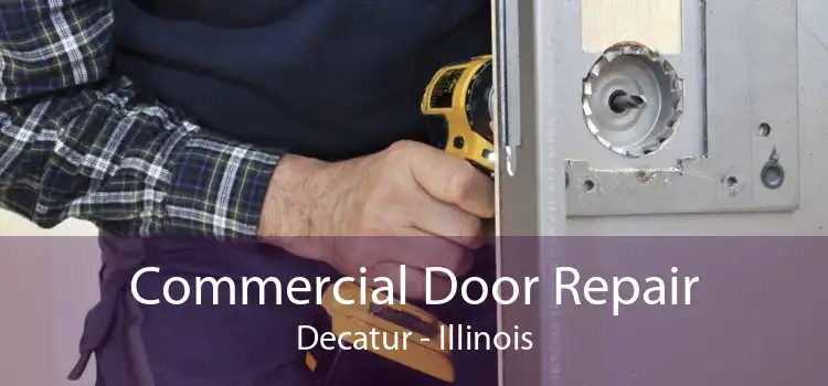 Commercial Door Repair Decatur - Illinois