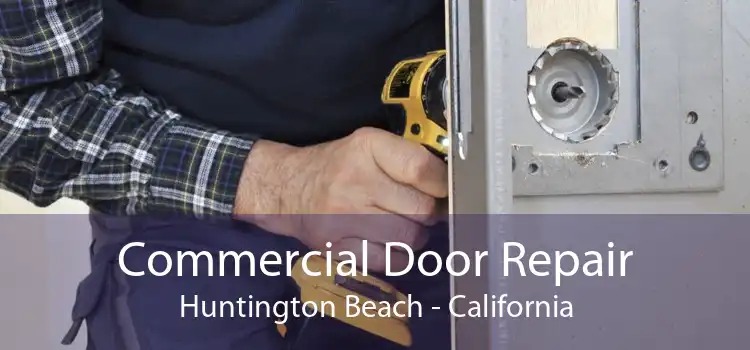 Commercial Door Repair Huntington Beach - California