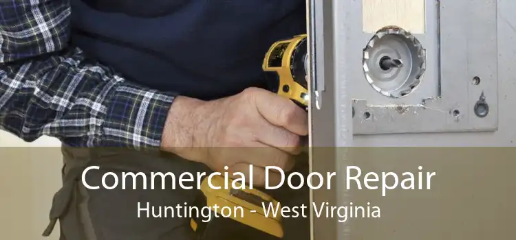 Commercial Door Repair Huntington - West Virginia