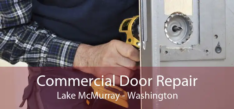 Commercial Door Repair Lake McMurray - Washington