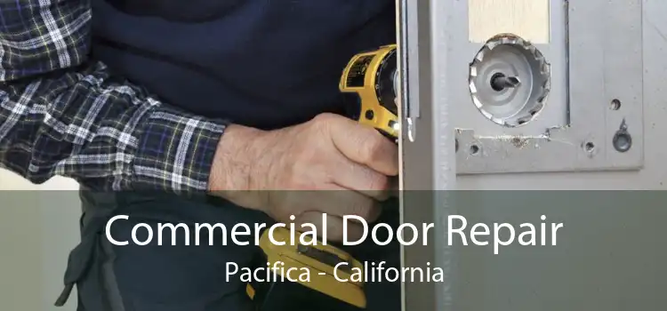 Commercial Door Repair Pacifica - California