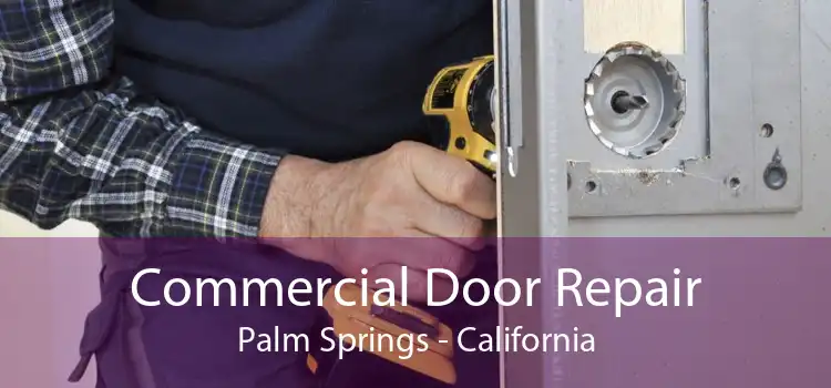 Commercial Door Repair Palm Springs - California
