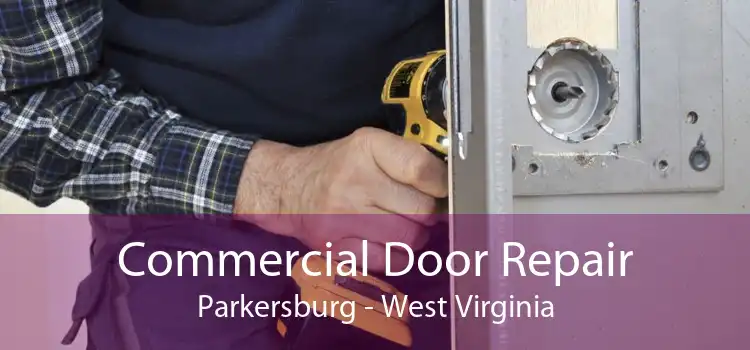 Commercial Door Repair Parkersburg - West Virginia