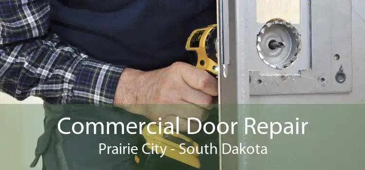Commercial Door Repair Prairie City - South Dakota
