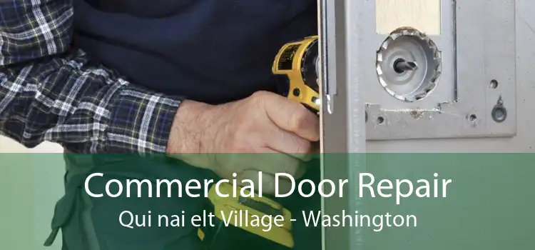Commercial Door Repair Qui nai elt Village - Washington