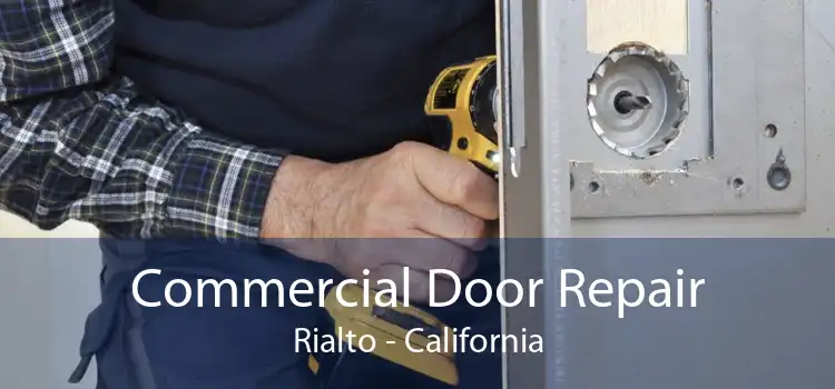 Commercial Door Repair Rialto - California