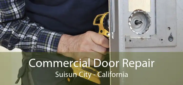 Commercial Door Repair Suisun City - California