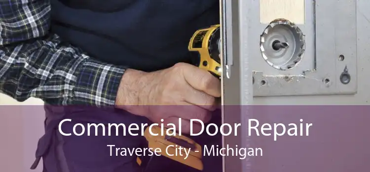 Commercial Door Repair Traverse City - Michigan